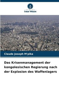Produktbild: Das Krisenmanagement der kongolesischen Regierung nach der Explosion des Waffenlagers