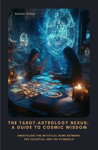 Produktbild: The Tarot-Astrology Nexus: A Guide to Cosmic Wisdom