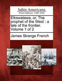 Produktbild: Elkswatawa, Or, the Prophet of the West