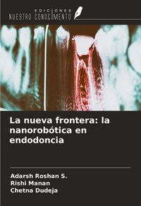 Produktbild: La nueva frontera: la nanorob&oacute;tica en endodoncia