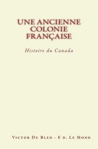 Produktbild: Une Ancienne Colonie Fran&ccedil;aise: Histoire du Canada