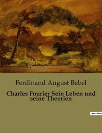 Produktbild: Charles Fourier Sein Leben und seine Theorien
