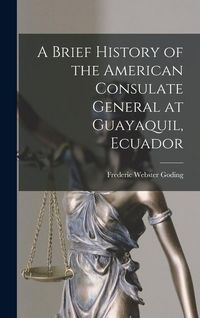 Produktbild: A Brief History of the American Consulate General at Guayaquil, Ecuador