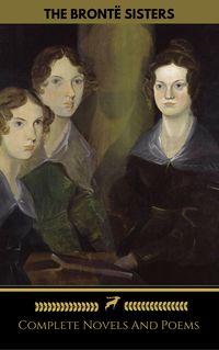 Produktbild: The Bront&euml; Sisters (Emily, Anne, Charlotte): Novels And Poems (Golden Deer Classics)