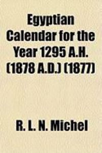 Produktbild: Egyptian Calendar for the Year 1295 A.H. (1878 A.D.); Corresponding with the Years 1594-1595 of the Koptic Era
