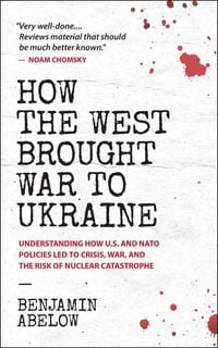 Produktbild: How the West Brought War to Ukraine: Understanding How U.S. and NATO Policies Led to Crisis, War, and the Risk of Nuclear Catastrophe