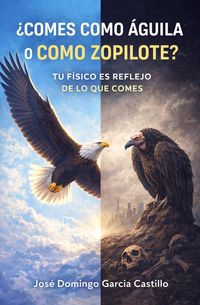 Produktbild: &iquest;Comes Como &Aacute;guila o Como Zopilote? Tu F&iacute;sico Es Reflejo de Lo Que Comes