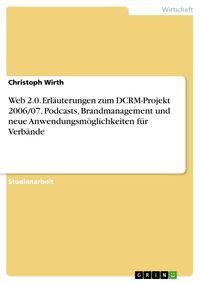 Produktbild: Web 2.0. Erl&auml;uterungen zum DCRM-Projekt 2006/07, Podcasts, Brandmanagement und neue Anwendungsm&ouml;glichkeiten f&uuml;r Verb&auml;nde