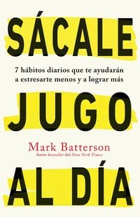 Produktbild: S&aacute;cale Jugo Al D&iacute;a: 7 H&aacute;bitos Diarios Que Te Ayudar&aacute;n a Estresarte Menos Y a Lograr M&aacute;s / Win the Day: Seven Daily Habits to Help You Stress Less and Accom