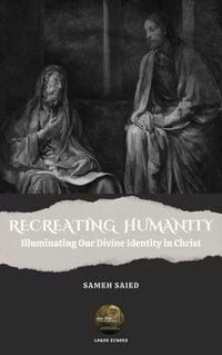 Produktbild: Recreating Humanity Illuminating Our Divine Identity in Christ