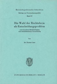 Produktbild: Die Wahl der Rechtsform als Entscheidungsproblem