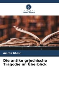 Produktbild: Die antike griechische Trag&ouml;die im &Uuml;berblick