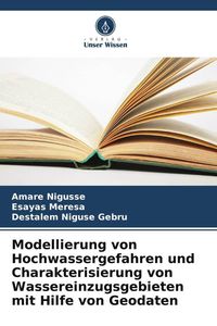 Produktbild: Modellierung von Hochwassergefahren und Charakterisierung von Wassereinzugsgebieten mit Hilfe von Geodaten