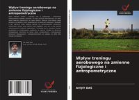 Produktbild: Wp&iquest;yw treningu aerobowego na zmienne fizjologiczne i antropometryczne