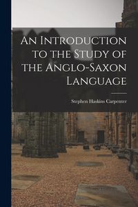 Produktbild: An Introduction to the Study of the Anglo-Saxon Language