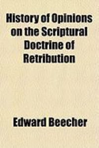 Produktbild: History of Opinions on the Scriptural Doctrine of Retribution