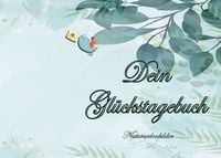 Produktbild: Dein Gl&uuml;ckstagebuch (Natur-Design)