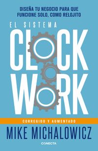 Produktbild: El Sistema Clockwork: Dise&ntilde;a Tu Negocio Para Que Funcione Solo, Como Relojito / Clockwork
