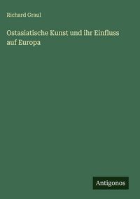 Produktbild: Ostasiatische Kunst und ihr Einfluss auf Europa