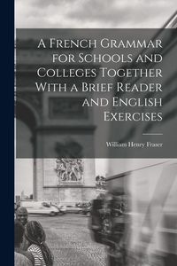 Produktbild: A French Grammar for Schools and Colleges Together With a Brief Reader and English Exercises