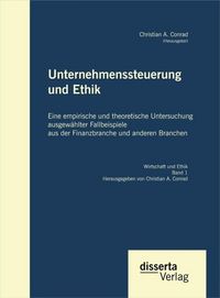 Produktbild: Unternehmenssteuerung und Ethik: Eine empirische und theoretische Untersuchung ausgew&auml;hlter Fallbeispiele aus der Finanzbranche und anderen Branchen
