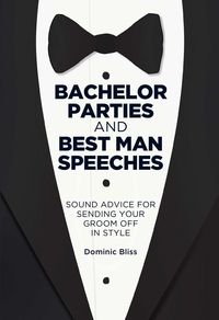 Produktbild: Bachelor Parties and Best Man Speeches: Sound Advice for Sending Your Groom Off in Style