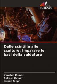 Produktbild: Dalle scintille alle sculture: Imparare le basi della saldatura