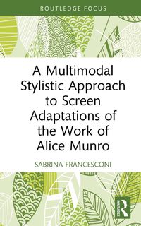 Produktbild: A Multimodal Stylistic Approach to Screen Adaptations of the Work of Alice Munro