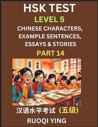 Produktbild: HSK Test Level 5 (Part 14)- Chinese Characters, Example Sentences, Essays & Stories- Self-learn Mandarin Chinese Characters for Hanyu Shuiping Kaoshi (HSK1), Easy Lessons for Beginners, Short Stories Reading Practice, Simplified Characters, Pinyin & Engli