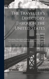 Produktbild: The Traveller's Directory Through the United States: Containing a Description of All the Principal Roads Through the United States, With Copious Remar