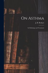 Produktbild: On Asthma; Its Pathology and Treatment