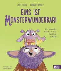 Produktbild: Eins ist monsterwunderbar! Ein liebevolles Bilderbuch &uuml;ber Ein-Kind-Familien