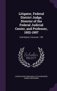 Produktbild: Litigator, Federal District Judge, Director of the Federal Judicial Center, and Professor, 1952-1997