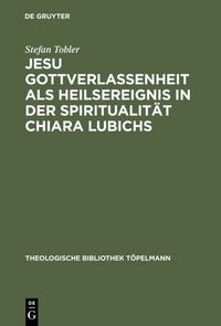 Produktbild: Jesu Gottverlassenheit als Heilsereignis in der Spiritualit&auml;t Chiara Lubichs