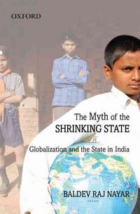 Produktbild: The Myth of the Shrinking State: Globalization and the State in India