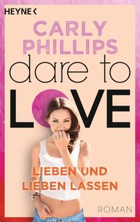 Lieben und lieben lassen / Dare to Love Bd. 5 Carly Phillips