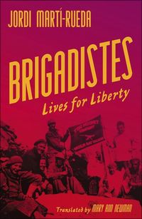 Bild vom Artikel Brigadistes: Lives for Liberty vom Autor Jordi Martí-Rueda