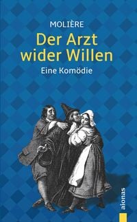 Produktbild: Der Arzt wider Willen: Moli&egrave;re: Eine Kom&ouml;die (Illustrierte Ausgabe)