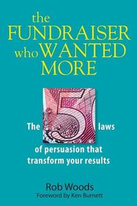 Produktbild: The Fundraiser Who Wanted More: The 5 Laws Of Persuasion That Transform Your Results