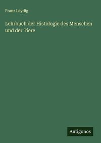 Produktbild: Lehrbuch der Histologie des Menschen und der Tiere