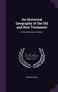 Produktbild: An Historical Geography of the Old and New Testament: In Two Volumes, Volume 1