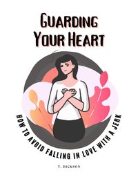 Produktbild: Guarding Your Heart: How To Avoid Falling In Love With A Jerk