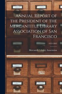 Produktbild: Annual Report of the President of the Mercantitle Library Association of San Francisco; 1853-1863