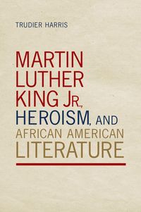 Produktbild: Martin Luther King Jr., Heroism, and African American Literature
