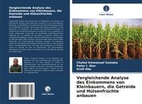 Produktbild: Vergleichende Analyse des Einkommens von Kleinbauern, die Getreide und H&uuml;lsenfr&uuml;chte anbauen
