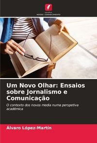 Produktbild: Um Novo Olhar: Ensaios sobre Jornalismo e Comunica&ccedil;&atilde;o