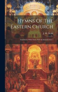 Produktbild: Hymns Of The Eastern Church: Translated, With Notes And An Introduction /