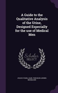 Produktbild: A Guide to the Qualitative Analysis of the Urine, Designed Especially for the use of Medical Men
