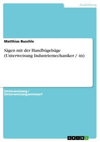 Produktbild: Sägen mit der Handbügelsäge (Unterweisung Industriemechaniker / -in)