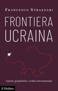 Produktbild: Frontiera Ucraina. Guerra, geopolitiche e ordine internazionale